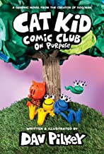 Cat Kid Comic Club: On Purpose: A Graphic Novel (Cat Kid Comic Club #3): From The Creator Of Dog Man by José Garibaldi, Pilkey, Dav, and Dav Pilkey, ISBN 9781338801941