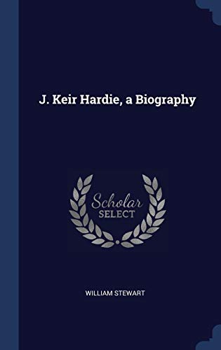 J. Keir Hardie, a Biography