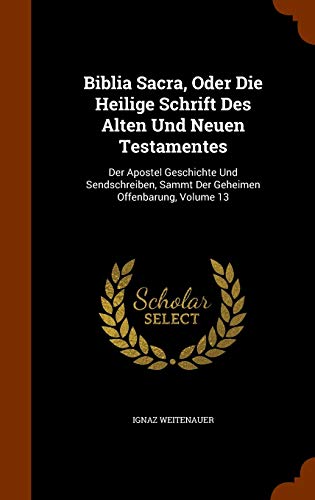 Biblia Sacra, Oder Die Heilige Schrift des Alten Und Neuen Testamentes