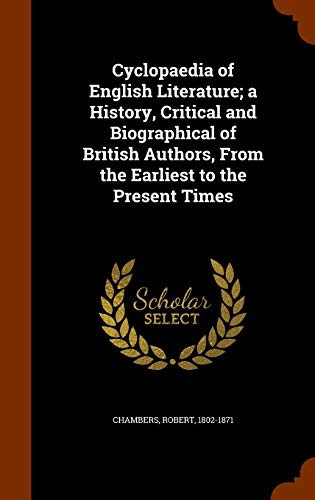 Cyclopaedia of English Literature; a History, Critical and Biographical of British Authors, from the Earliest to the Present Times