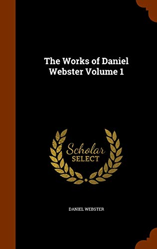 The Works of Daniel Webster Volume 1