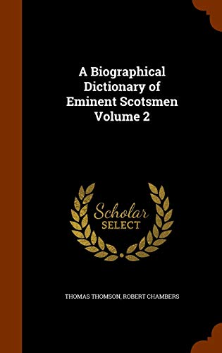 A Biographical Dictionary of Eminent Scotsmen Volume 2