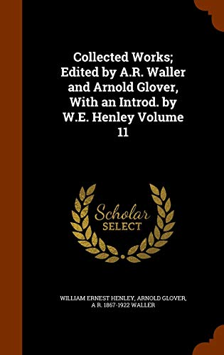 Collected Works; Edited by a.R. Waller and Arnold Glover, with an Introd. By W.E. Henley Volume 11