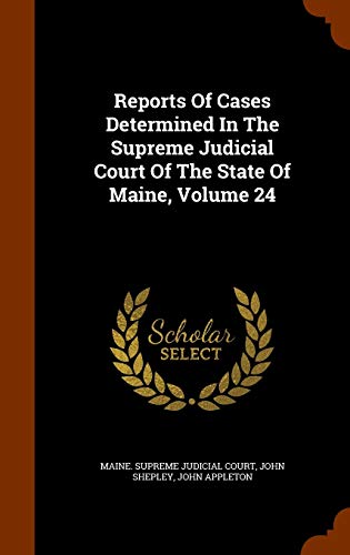 Reports Of Cases Determined In The Supreme Judicial Court Of The State Of Maine, Volume 24
