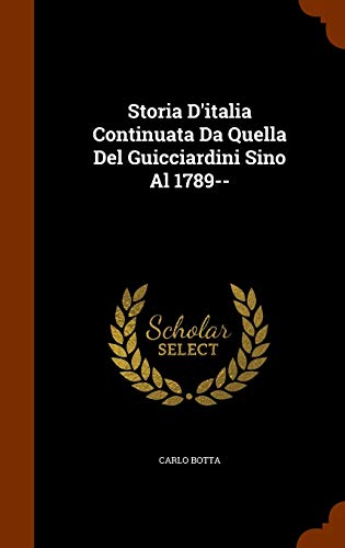 Storia D'Italia Continuata Da Quella del Guicciardini Sino Al 1789--