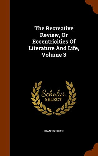 The Recreative Review, or Eccentricities of Literature and Life, Volume 3