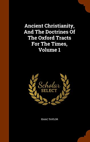 Ancient Christianity, and the Doctrines of the Oxford Tracts for the Times, Volume 1