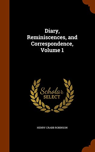 Diary Reminiscences and Correspondence Volume 1