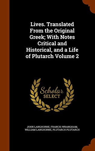 Lives. Translated From the Original Greek With Notes Critical and Historical and a Life of Plutarch Volume 2