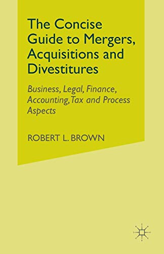 The Concise Guide To Mergers, Acquisitions And Divestitures