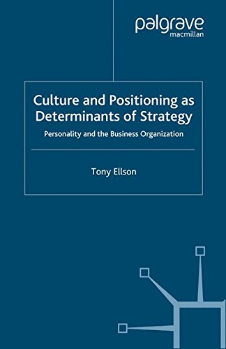 Culture And Positioning As Determinants Of Strategy: Personality And The Business Organization