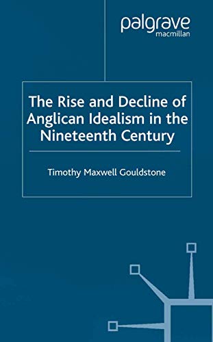 The Rise And Decline Of Anglican Idealism In The Nineteenth Century