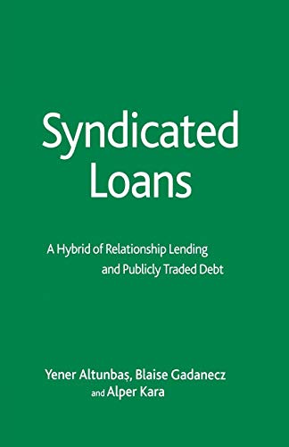 Syndicated Loans: A Hybrid Of Relationship Lending And Publicly Traded Debt