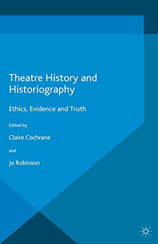 Theatre History And Historiography: Ethics, Evidence And Truth