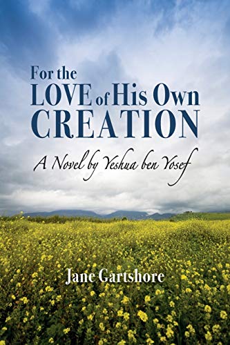 For The Love Of His Own Creation: A Novel By Yeshua Ben Yosef
