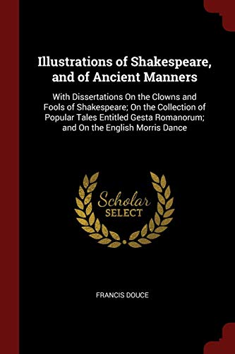 Illustrations of Shakespeare, and of Ancient Manners