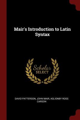 Mair'S Introduction To Latin Syntax