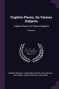 Fugitive Pieces, on Various Subjects