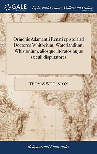 Origenis Adamantii Renati Epistola Ad Doctores Whitbeium, Waterlandium, Whistonium, Aliosque Literatos Hujus Sæculi Disputatores