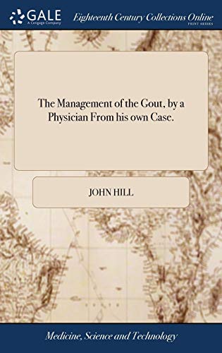 The Management of the Gout, by a Physician from His Own Case.