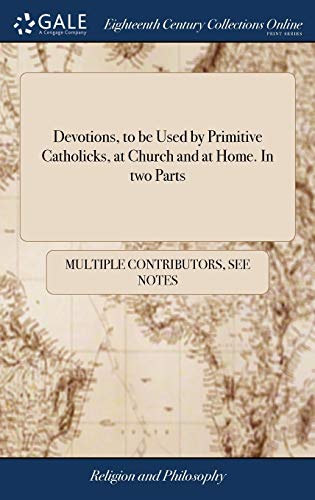 Devotions, to Be Used by Primitive Catholicks, at Church and at Home. In Two Parts