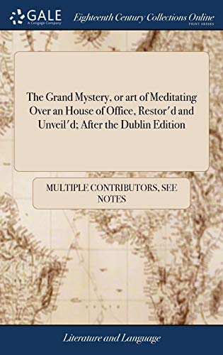 The Grand Mystery, or Art of Meditating over an House of Office, Restor'd and Unveil'd; After the Dublin Edition