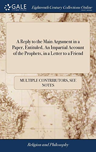 A Reply to the Main Argument in a Paper, Entituled, an Impartial Account of the Prophets, in a Letter to a Friend