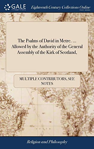 The Psalms of David in Metre. ... Allowed by the Authority of the General Assembly of the Kirk of Scotland,