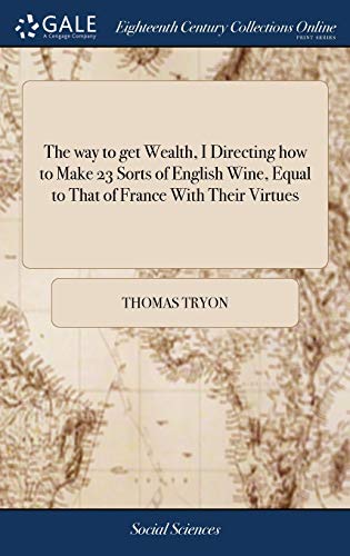 The Way to Get Wealth, I Directing How to Make 23 Sorts of English Wine, Equal to That of France with Their Virtues