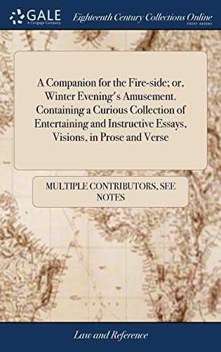 A Companion For The Fire-Side; Or, Winter Evening'S Amusement. Containing A Curious Collection Of Entertaining And Instructive Essays, Visions, In Prose And Verse