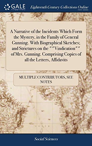 A Narrative Of The Incidents Which Form The Mystery, In The Family Of General Gunning. With Biographical Sketches; And Strictures On The Vindication ... Copies Of All The Letters, Affidavits