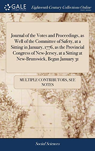 Journal Of The Votes And Proceedings, As Well Of The Committee Of Safety, At A Sitting In January, 1776, As The Provincial Congress Of New-Jersey, At A Sitting At New-Brunswick, Began January 31