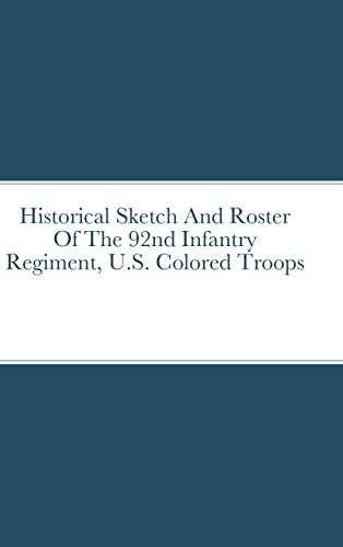 Historical Sketch and Roster of the 92nd Infantry Regiment, U. S. Colored Troops