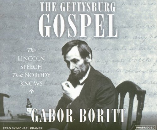 The Gettysburg Gospel: The Lincoln Speech That Nobody Knows