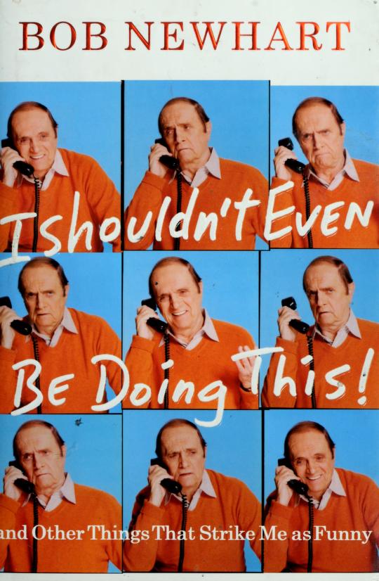 I Shouldn't Even Be Doing This! by Bob Newhart, ISBN 9781401302467