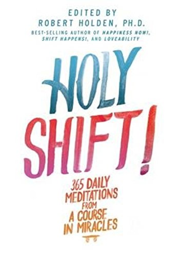 Holy Shift!: 365 Daily Meditations From A Course In Miracles