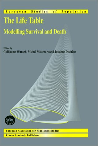 The Life Table: Modelling Survival And Death (European Studies Of Population (11))