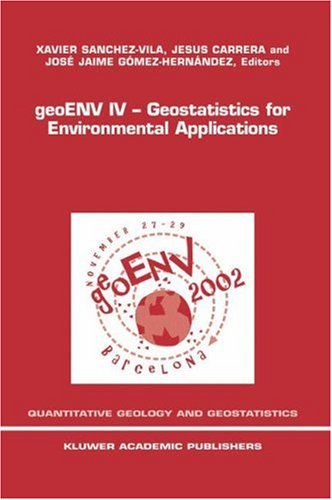 Geoenv Iv - Geostatistics For Environmental Applications: Proceedings Of The Fourth European Conference On Geostatics For Environmental Applications Held In Barcelona, Spain, November 27-29, 2002