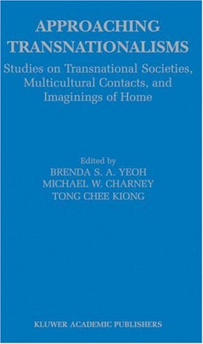 Approaching Transnationalisms: Studies On Transnational Societies, Multicultural Contacts, And Imaginings Of Home