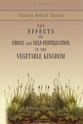 The Effects of Cross and Self Fertilisation in the Vegetable Kingdom