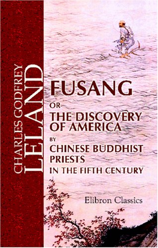 Fusang or the Discovery of America by Chinese Buddhist Priests in the Fifth Century