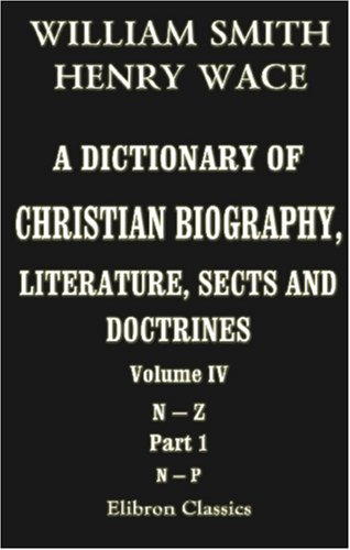 A Dictionary of Christian Biography, Literature, Sects and Doctrines