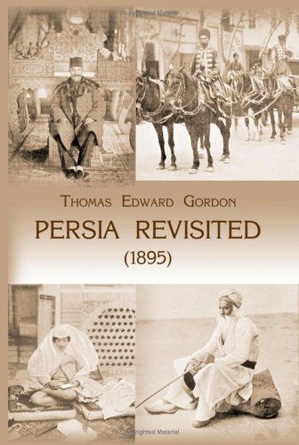 Persia Revisited (1895): With Remarks On H.I.M. Mozuffer-Ed-Din Shah, And The Present Situation In Persia (1896)