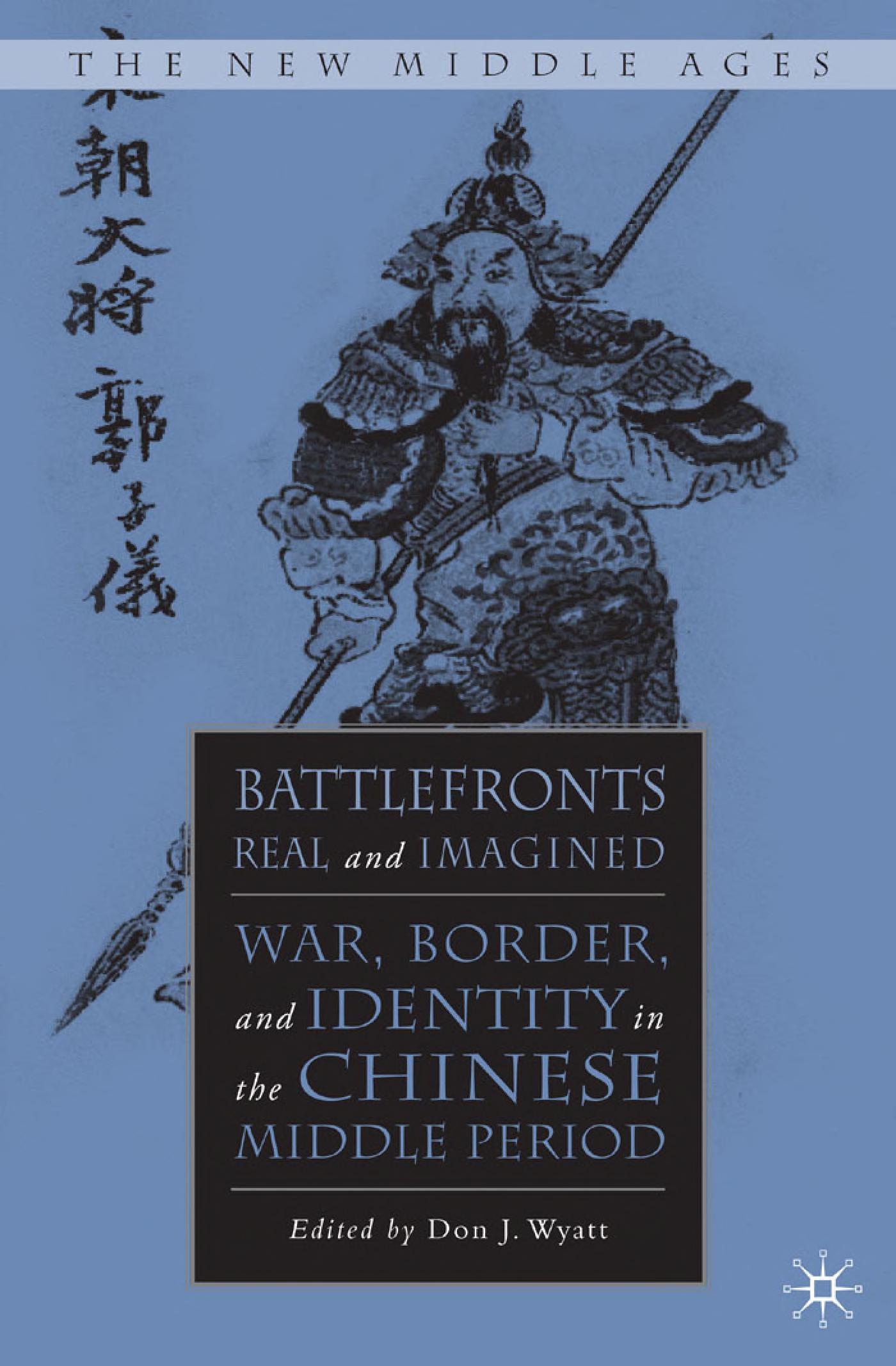 Battlefronts Real and Imagined: War, Border, and Identity in the Chinese Middle Period