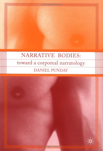 Narrative Bodies: Toward A Corporeal Narratology