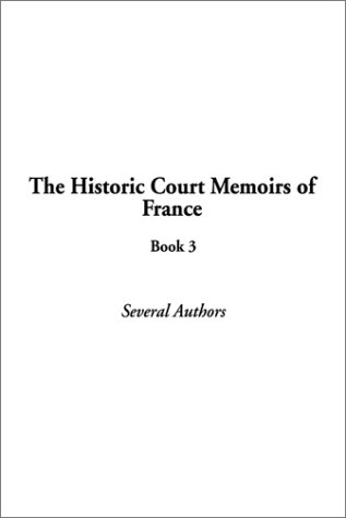The Historic Court Memoirs of France Book 3 Historic Court Memoirs of France