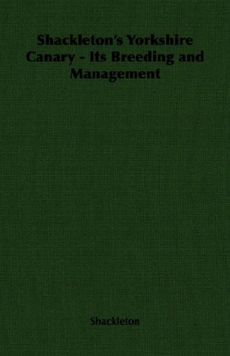 Shackleton'S Yorkshire Canary - Its Breeding And Management