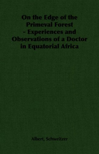 On the Edge of the Primeval Forest - Experiences and Observations of a Doctor in Equatorial Africa