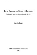 Late Roman African Urbanism: Continuity And Transformation In The City