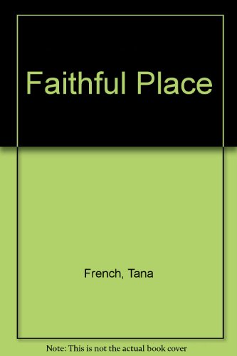 Faithful Place by Tana French, ISBN 9781408488232